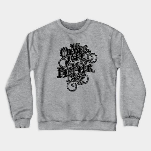 Older Better – funny old guy Crewneck Sweatshirt by eBrushDesign